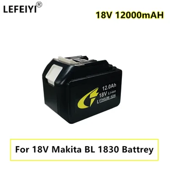 LEFEIYI BL1830 Литий-ионная Аккумуляторная Батарея 18V 12000mAh для Электроинструмента Makita BL1840 BL1850 BL1830 BL1860B